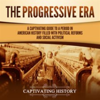 Progressive_Era__A_Captivating_Guide_to_a_Period_in_American_History_Filled_With_Political_Reform